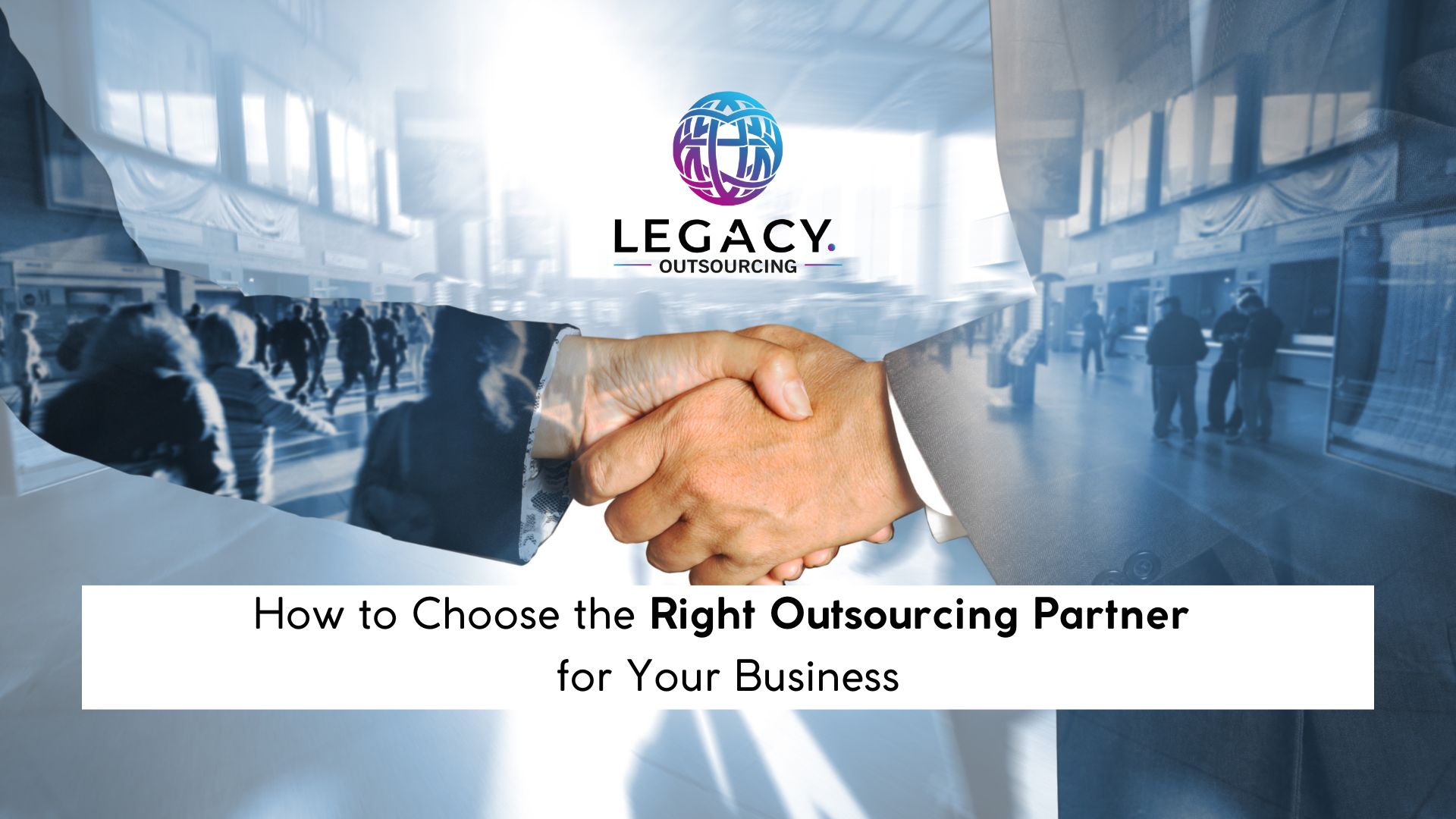 How to Choose the Right Outsourcing Partner for Your Business