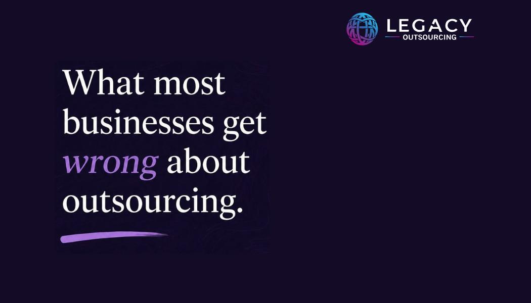 What Most Businesses Get Wrong About Outsourcing